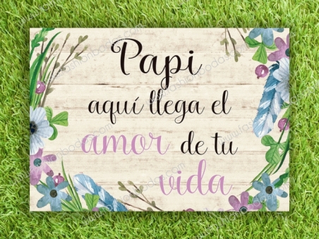 Cartel PAPI AQUI VIENE  para boda con flores