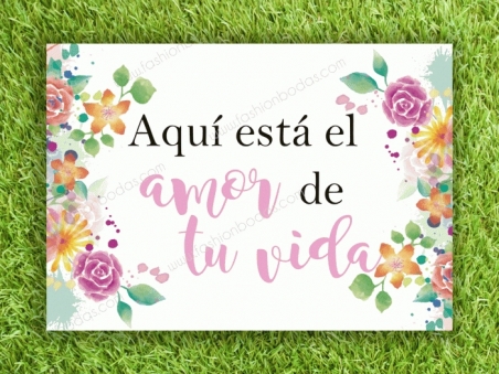 Cartel AQUI ESTA EL AMOR DE TU VIDA para boda con flores